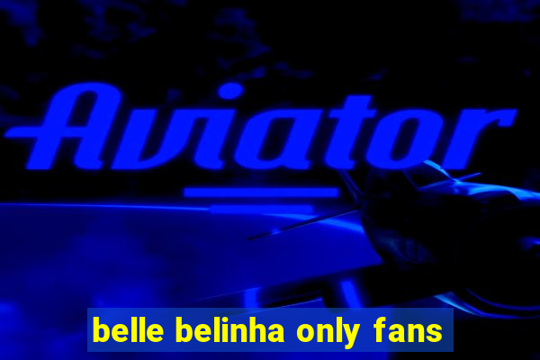 belle belinha only fans